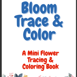 Bloom Trace & Color! - A Mini Flower Coloring Book