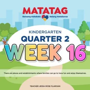 MATATAG - KINDERGARTEN -  Quarter 2: Week 16