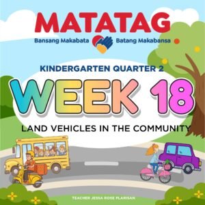MATATAG - KINDERGARTEN - Quarter 2: Week 18