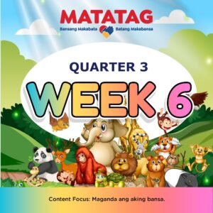 MATATAG - KINDERGARTEN - Quarter 3: Week 6