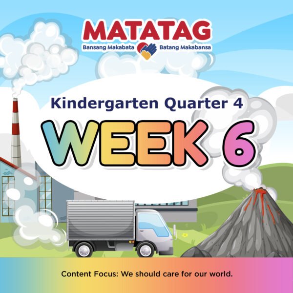 MATATAG - KINDERGARTEN - Quarter 4: Week 6