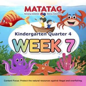 MATATAG - KINDERGARTEN - Quarter 4: Week 7