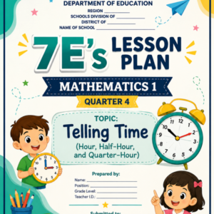 7E's Lesson Plan in Mathematics 1 – Quarter 4 | MELC-Based | Telling Time (Hour, Half-Hour & Quarter-Hour) | Editable Word File